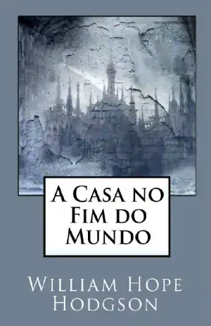 A Casa no Fim do Mundo – William Hope Hodgson