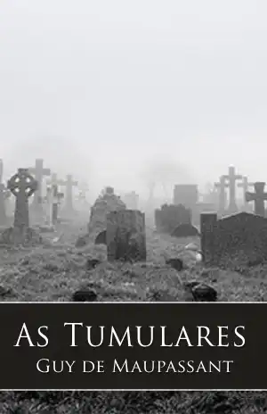 As Tumulares – Guy de Maupassant