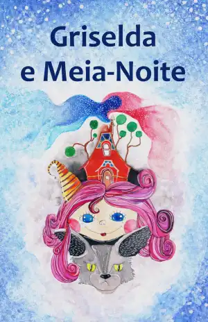Griselda e Meia-Noite – Maria do Pilar M. C. Filipe, Joana Nogueira